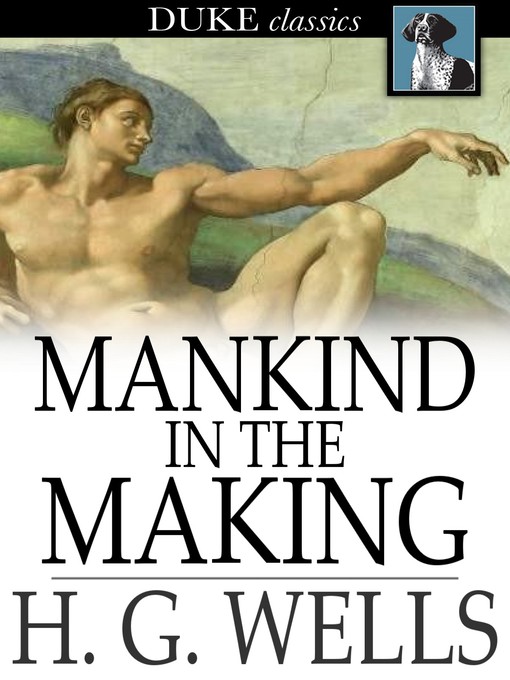 Title details for Mankind in the Making by H. G. Wells - Available